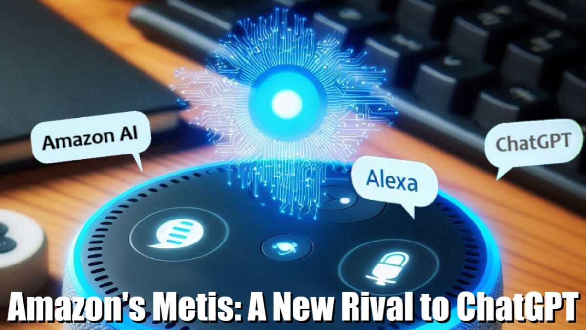 Amazon’s Metis and Remarkable Alexa Soon To Rival ChatGPT