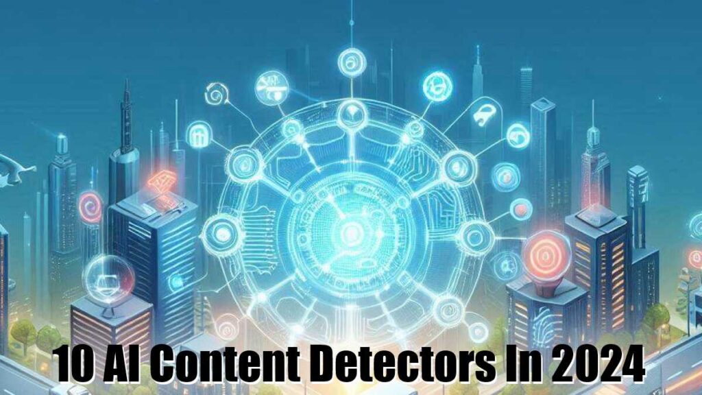 best ai content detectors 2024, top ai content detection tools 2024, ai content detection software in 2024, best ai content detectors in 2024