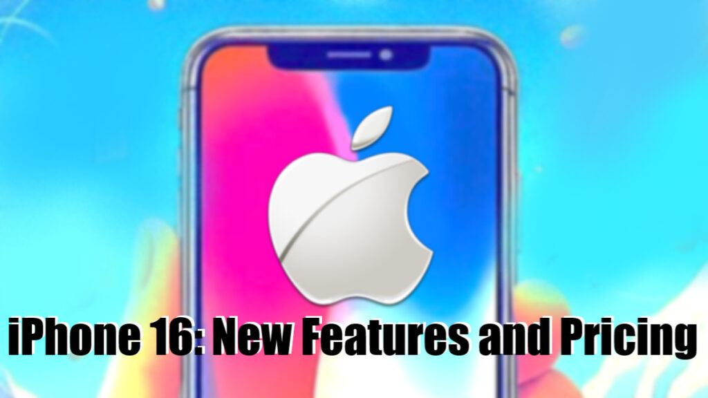 iPhone 16, New Features in iPhone 16, Pricing Hikes of iPhone 16, iPhone 16 features, iPhone 16 price, iPhone 16 new features