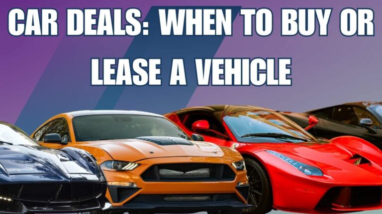 Car Deals: Knowing When to Buy or Lease a Vehicle